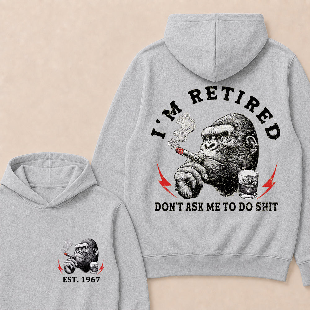 I'm Retired Don't Ask Me To Do Shit Custom Est.Year Hoodie