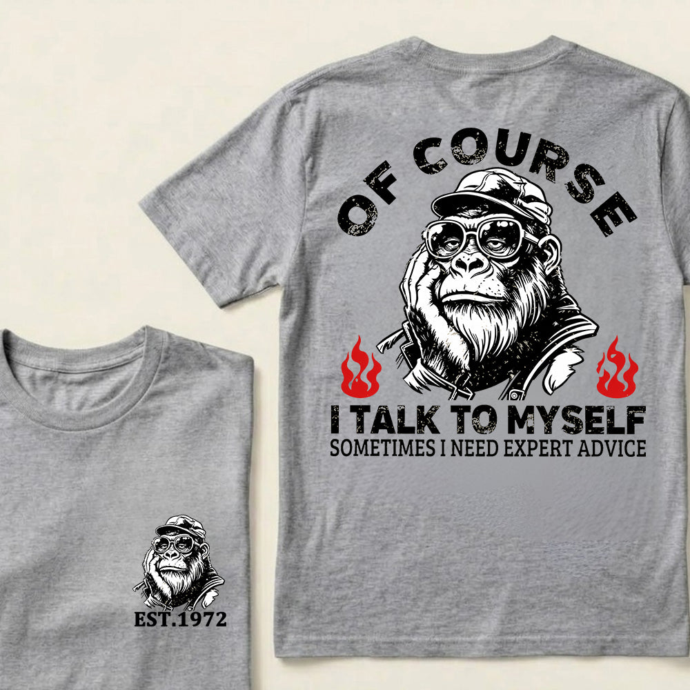 Of Course I Talk To Myself Sometimes I Need Expert Advice Custom Est.Year T-Shirt