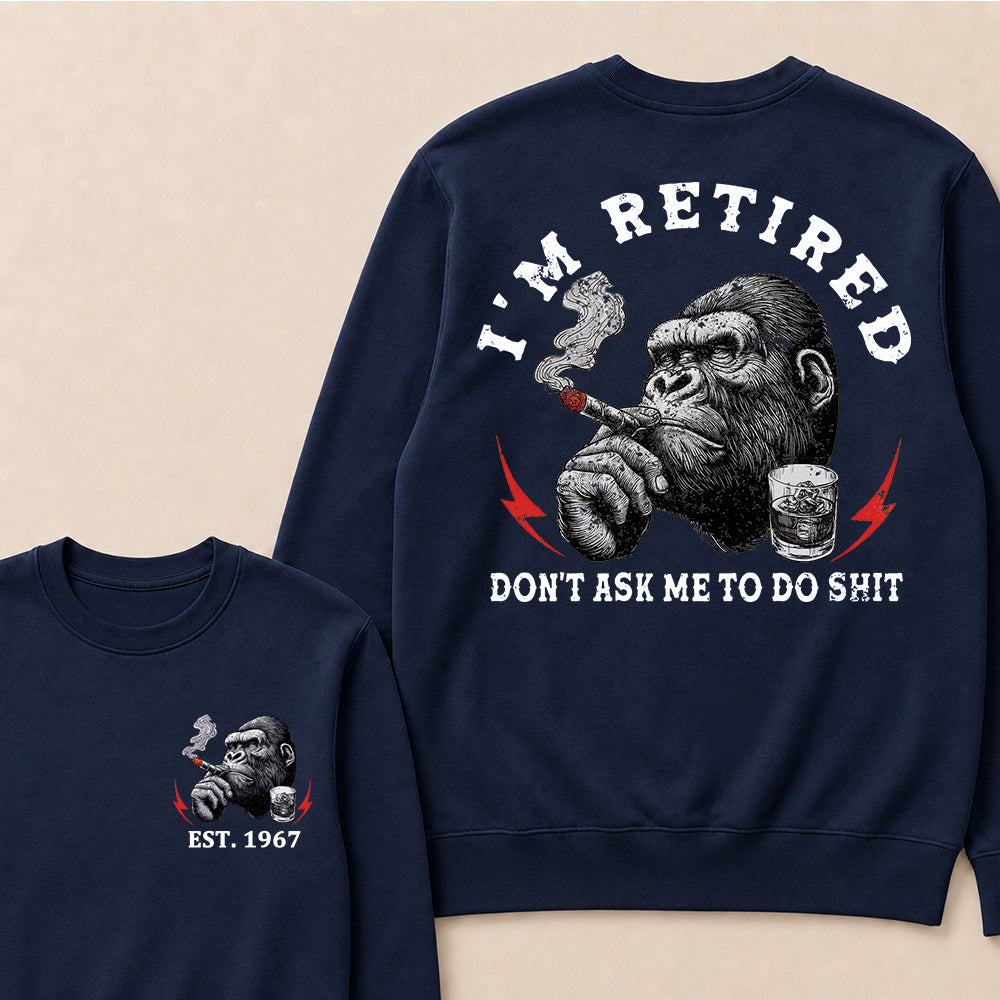 I'm Retired Don't Ask Me To Do Shit Custom Est.Year Crewneck