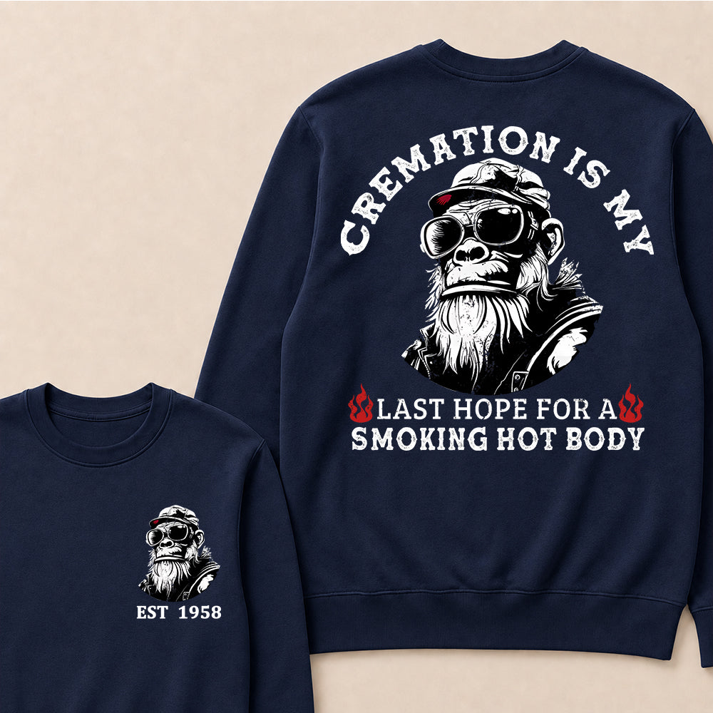 Cremation Is My Last Hope For A Smoking Hot Body Custom Est.Year Crewneck
