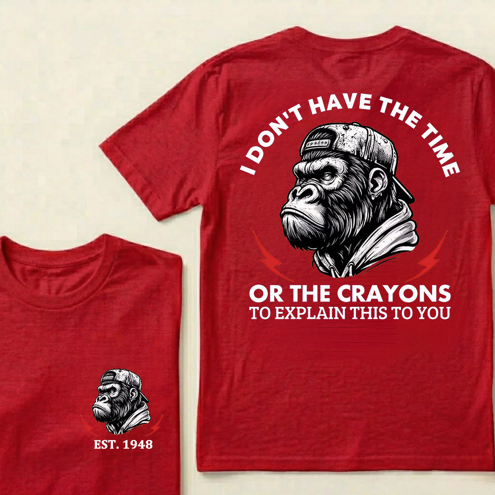 I Don't The Time Or The Crayons To Explain This To You Custom Est.Year T-Shirt