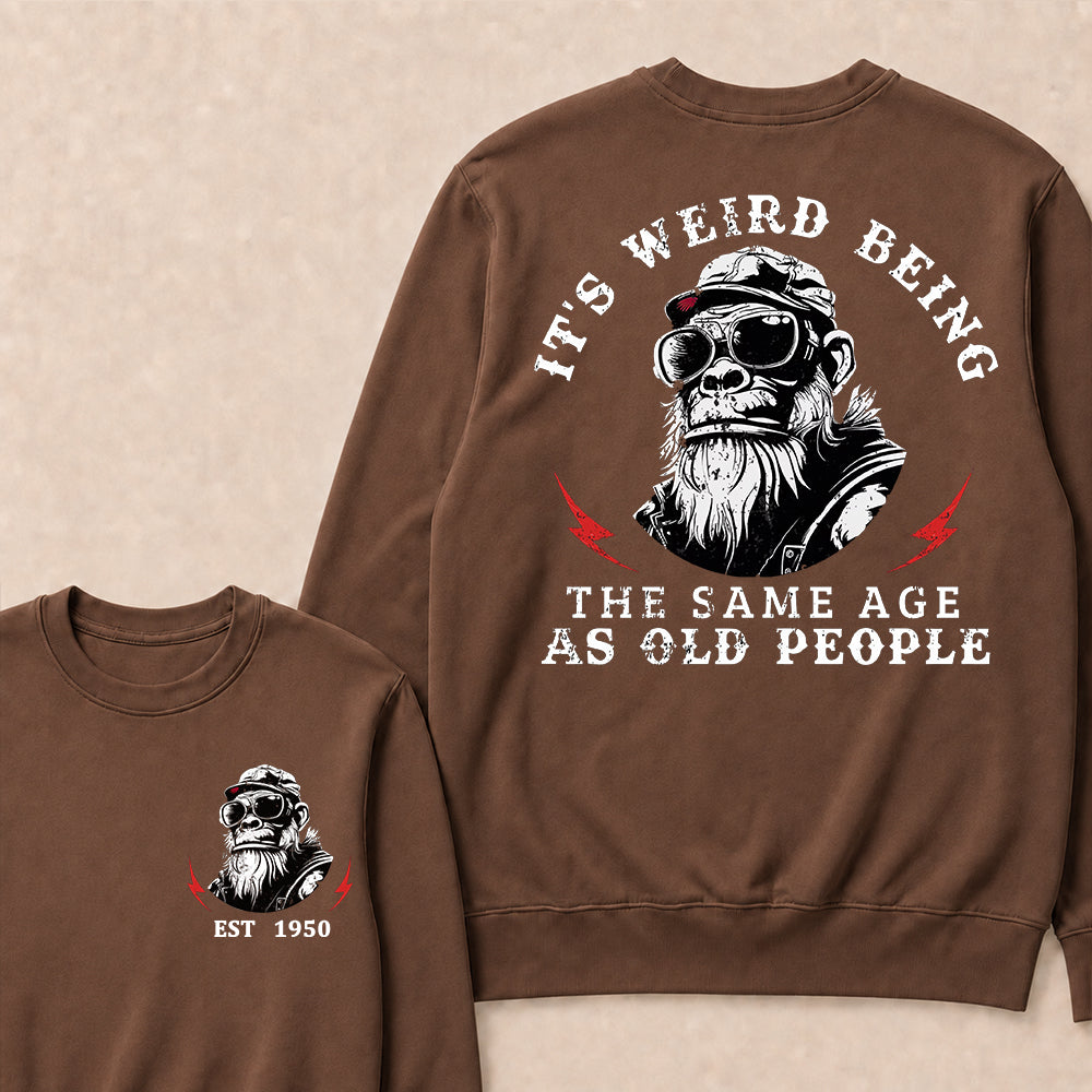 It's Weird Being The Same Age As Old People Custom Est.Year Crewneck