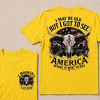 Custom Year "I MAY BE OLD BUT I GOT TO SEE AMERICA" Full Collection | T-Shirts