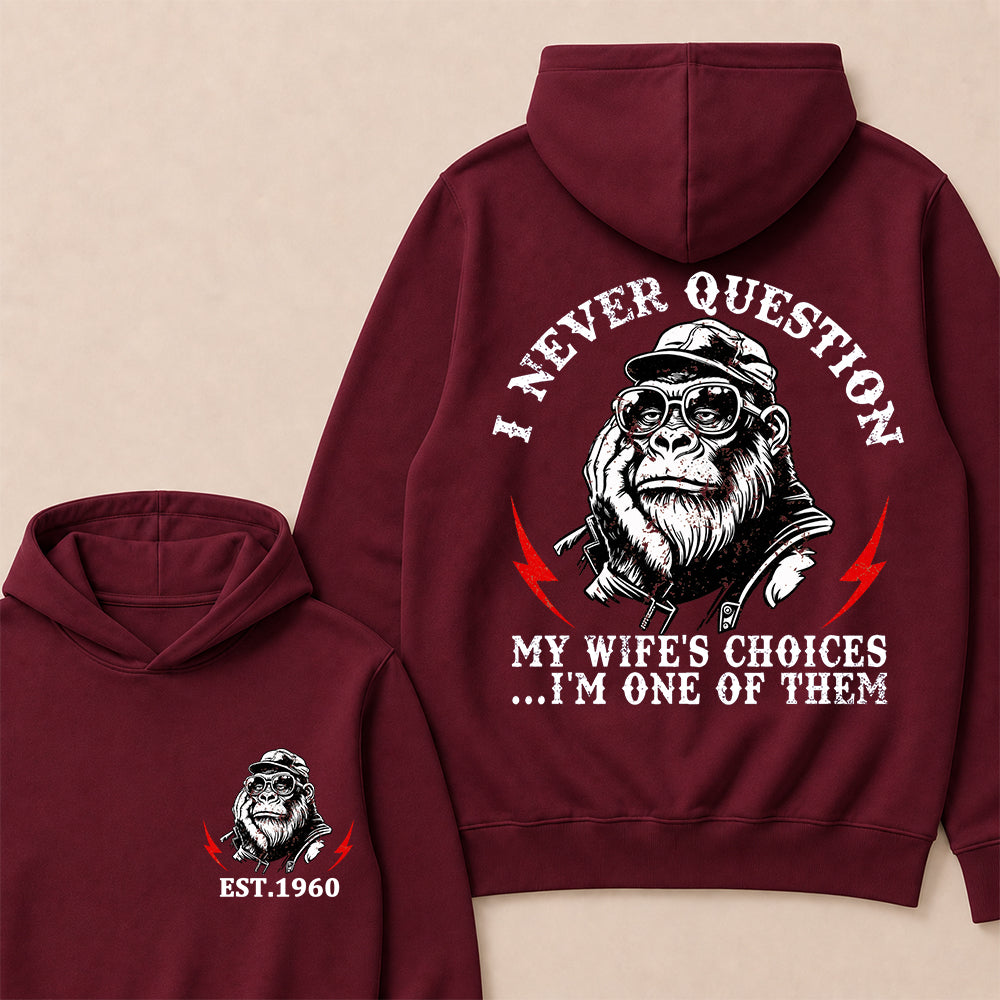 I Never Question My Wife's Choices I'm One Of Them Custom Est.Year Hoodie