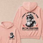 I Don't Have The Time Or The Crayons To Explain This To You Custom Est.Year Hoodie