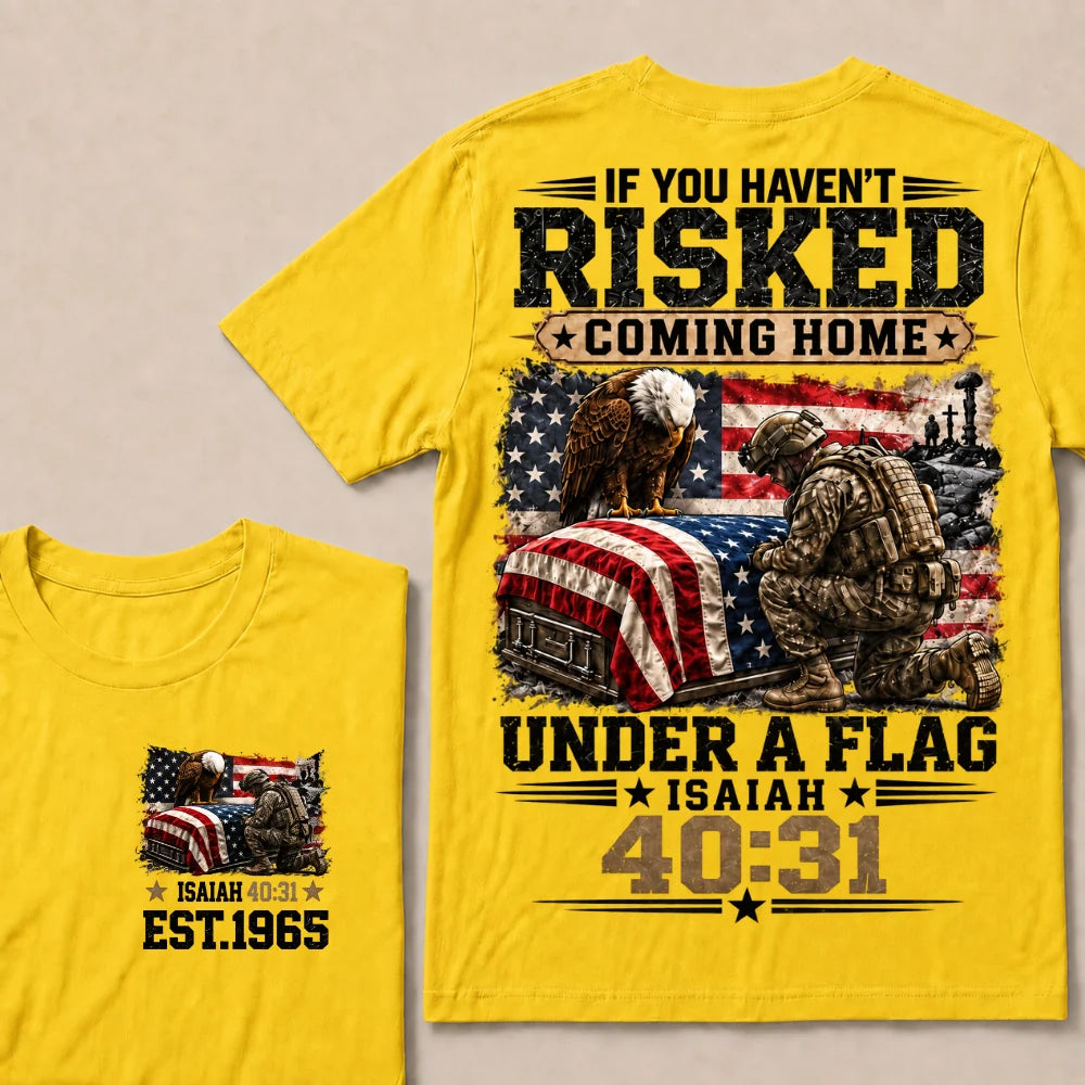 If You Haven’t Risked Coming Home Under A Flag Isaiah 40:31 EST 1965 Veteran Eagle American Flag T-Shirt