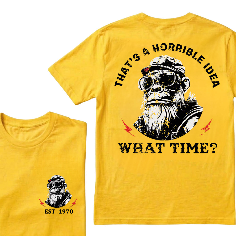 That's A Horrible Idea What Time Custom Est.Year T-Shirt