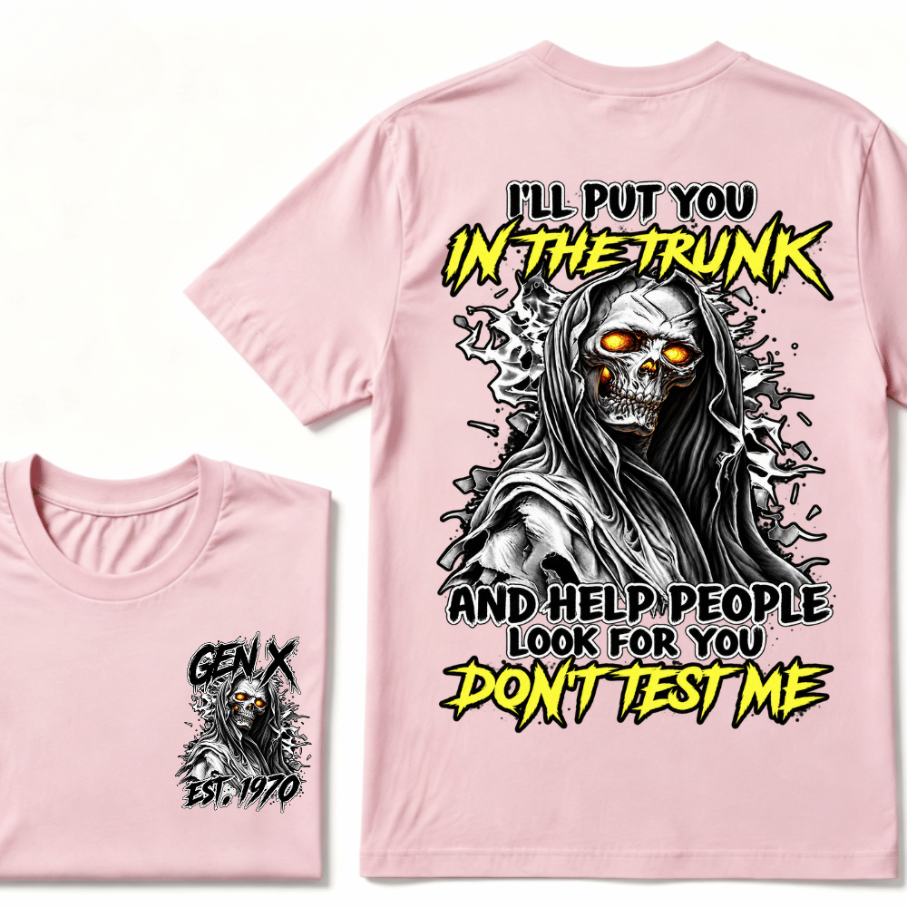 Custom EST.Year I'll Put You In The Trunk And Help People Look For You Don't Test Me T-Shirts