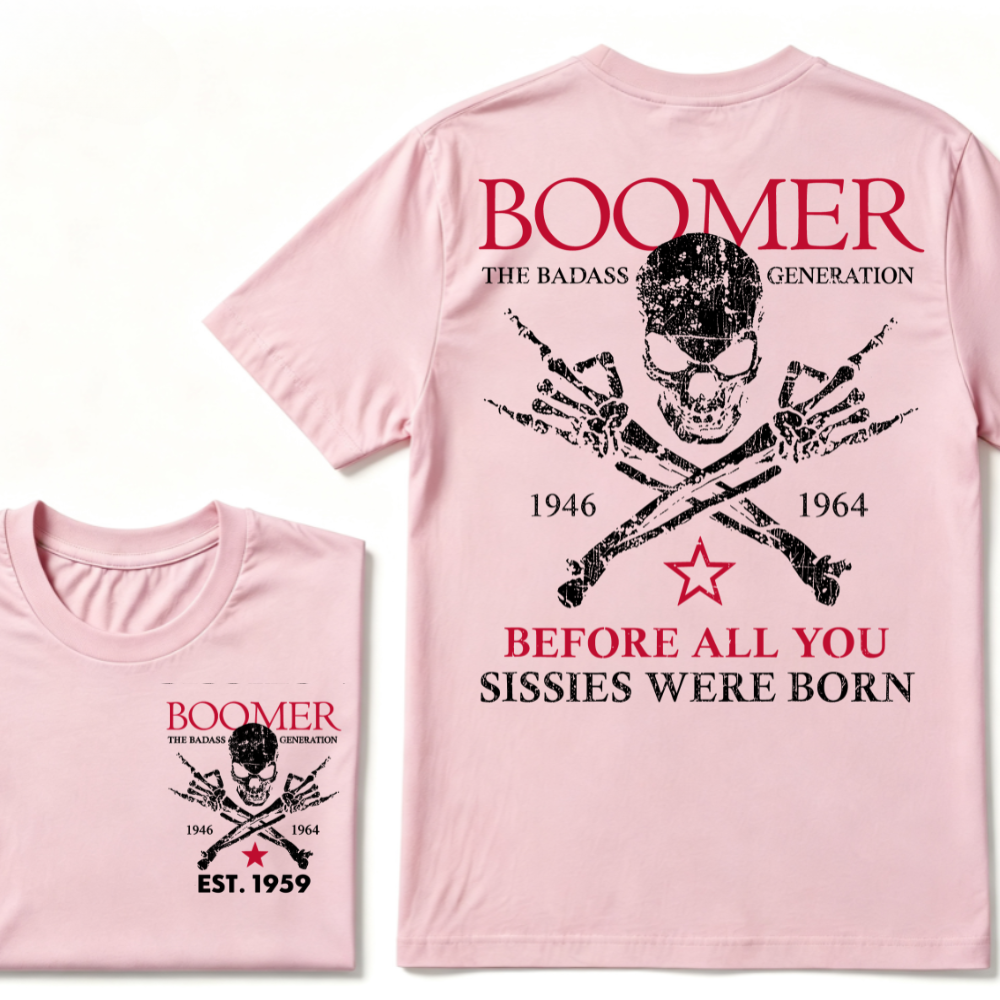 BOOMER The Badass Generation Before All You Sissies Were Born Custom EST.Year T-shirts