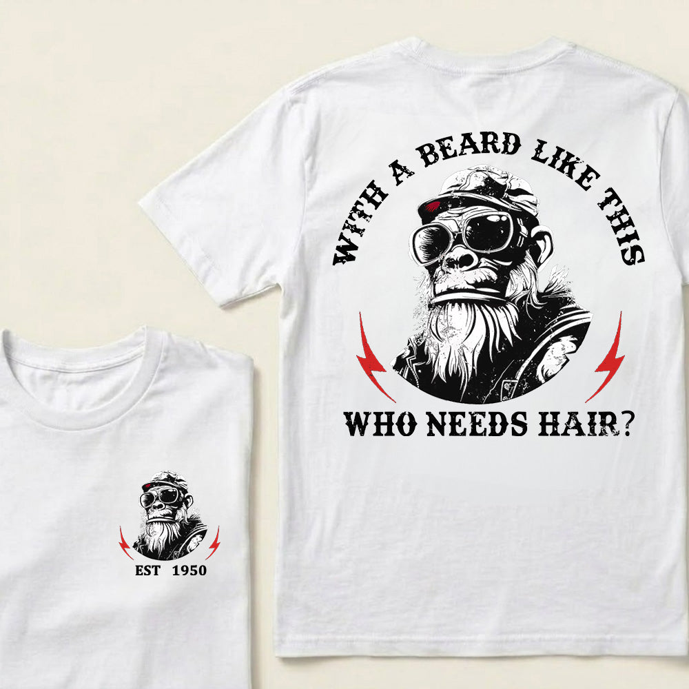 With A Beard Like This Who Needs Hair Custom Est.Year T-Shirt