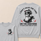 I Don't The Time Or The Crayons To Explain This To You Custom Est.Year Crewneck