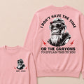 I Don't The Time Or The Crayons To Explain This To You Custom Est.Year Crewneck