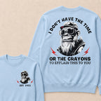 I Don't The Time Or The Crayons To Explain This To You Custom Est.Year Crewneck