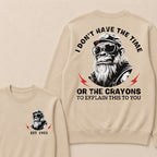 I Don't The Time Or The Crayons To Explain This To You Custom Est.Year Crewneck