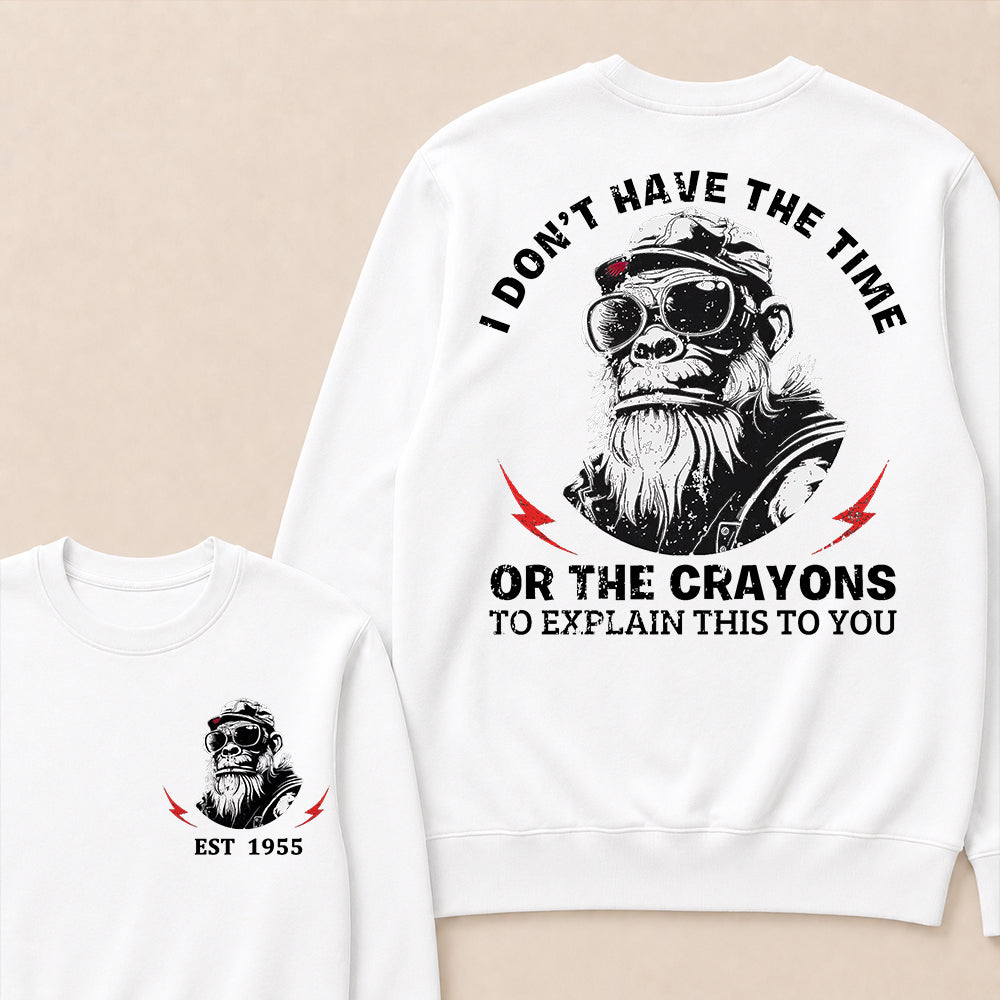 I Don't The Time Or The Crayons To Explain This To You Custom Est.Year Crewneck