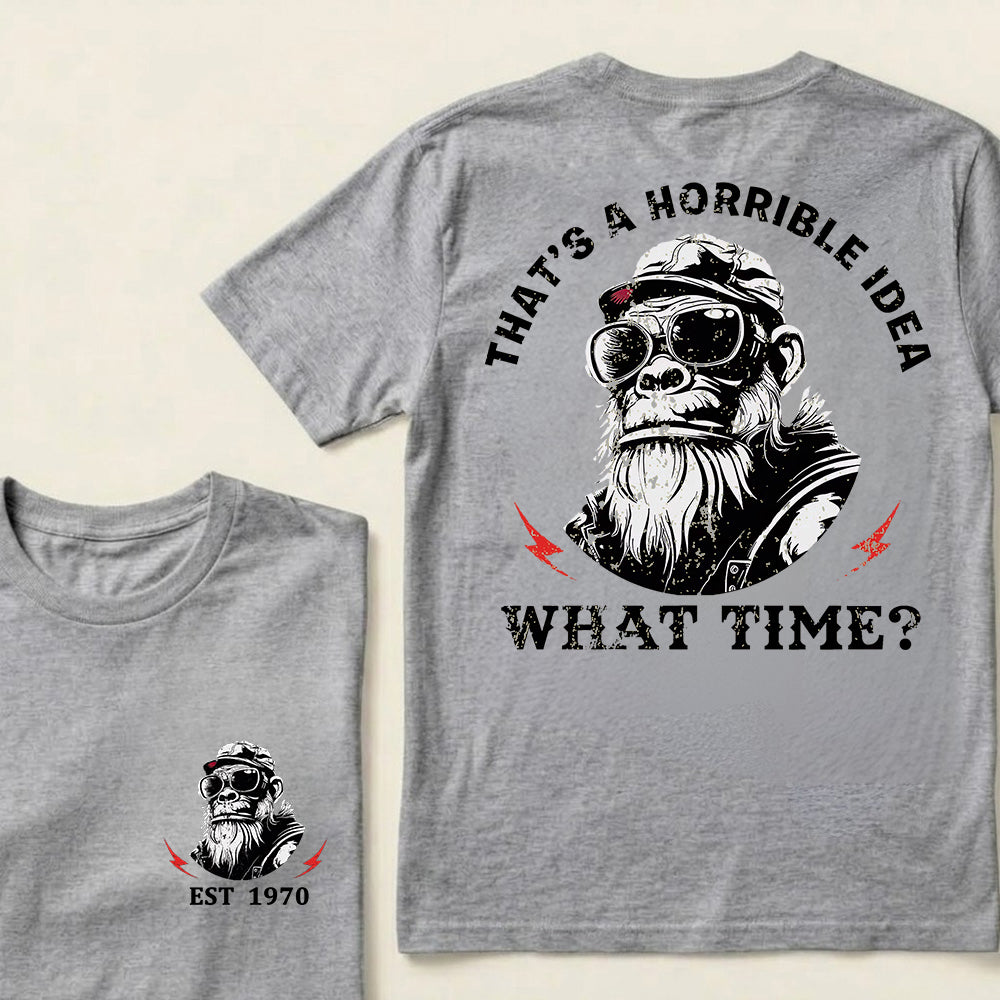 That's A Horrible Idea What Time Custom Est.Year T-Shirt