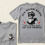 It's Weird Being The Same Age As Old People Custom Est.Year T-Shirt