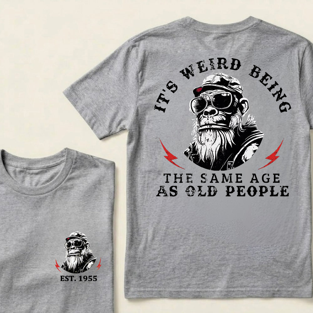 It's Weird Being The Same Age As Old People Custom Est.Year T-Shirt