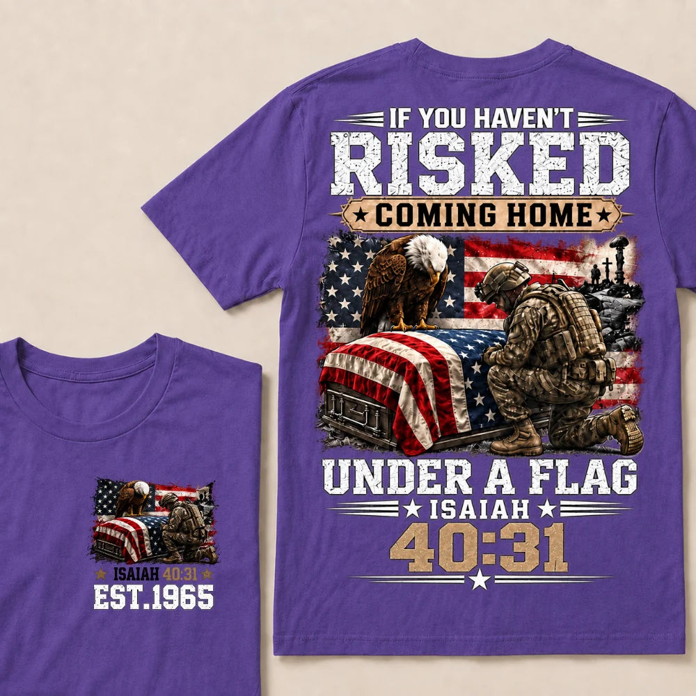 If You Haven’t Risked Coming Home Under A Flag Isaiah 40:31 EST 1965 Veteran Eagle American Flag T-Shirt